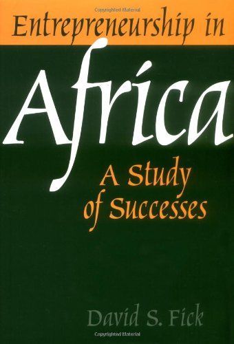 Entrepreneurship In Africa A Study Of Successes David S Fick