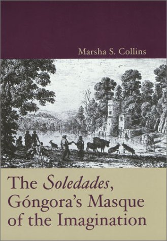 The Soledades Gongoras Masque Of The Imagination 1st Edition Marsha S Collins