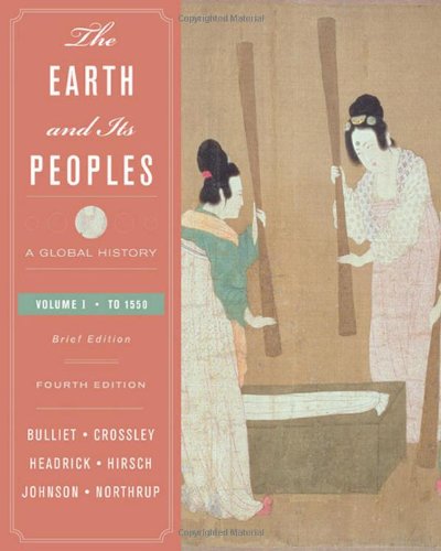 The Earth And Its Peoples A Global History Brief Edition 4th Volume I To 1550 4th Edition Richard Bulliet