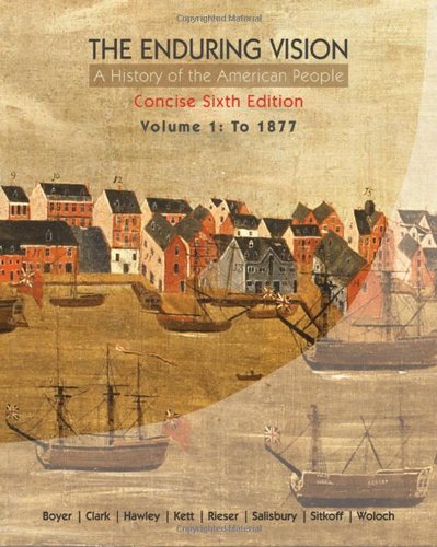 The Enduring Vision A History Of The American People Volume 1 To 1877 Concise 6th Edition Paul S Boyer