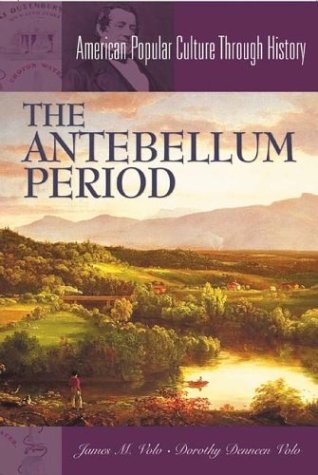 The Antebellum Period James M Volo Dorothy Denneen Volo