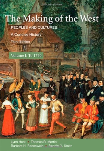 The Making Of The West A Concise History Volume I Peoples And Cultures To 1740 Third Edition Lynn Hunt
