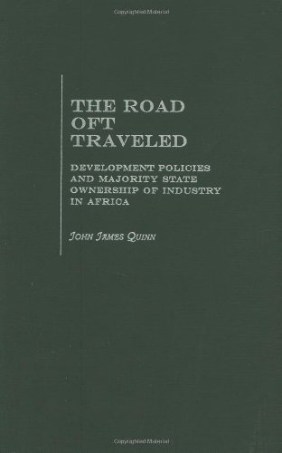 The Road Oft Traveled Development Policies And Majority State Ownership Of Industry In Africa John Quinn