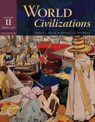 World Civilizations Volume Ii Since 1500 5th Edition Philip J Adler