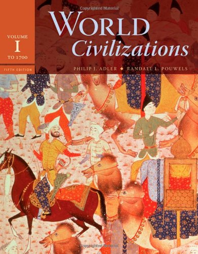 World Civilizations Volume 1 To 1700 5th Edition 5th Philip J Adler