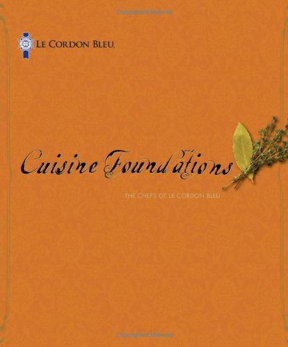Le Cordon Bleu Cuisine Foundations 1st Edition The Chefs Of Le Cordon Bleu