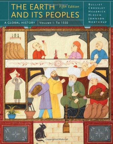 The Earth And Its Peoples A Global History Volume I To 1550 5th Ed 5th Edition Richard Bulliet