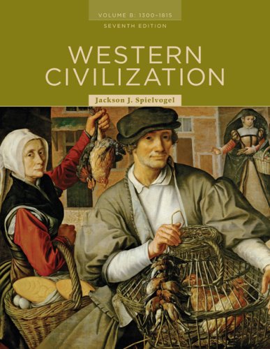 Western Civilization Volume B 1300 To 1815 7th Edition Jackson J Spielvogel