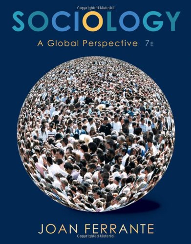Sociology A Global Perspective 007th Edition Joan Ferrante