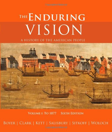 The Enduring Vision A History Of The American People Volume I To 1877 6th Edition Paul S Boyer