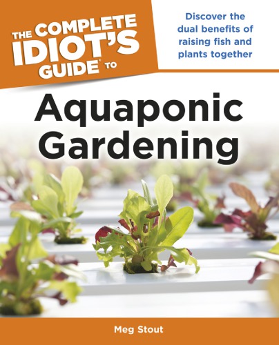 The Complete Idiots Guide To Aquaponic Gardening Meg Stout