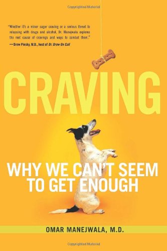 Craving Why We Cant Seem To Get Enough 1st Edition Omar Manejwala