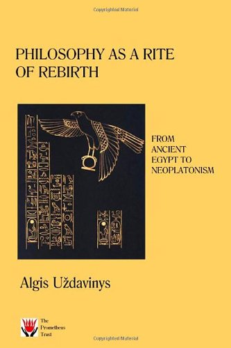 Philosophy As A Rite Of Rebirth From Ancient Egypt To Neoplatonism Algis Uzdavinys