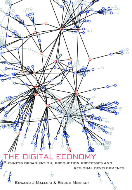 The Digital Economy Business Organization Production Processes And Regional Developments Edward J Malecki