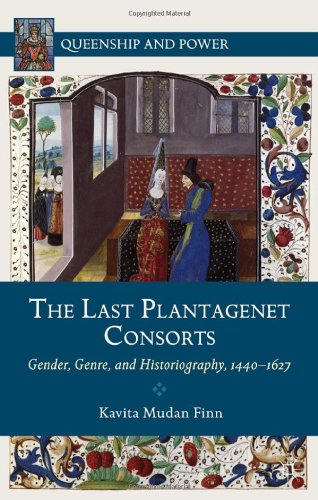 The Last Plantagenet Consorts Gender Genre And Historiography 14401627 Kavita Mudan Finn