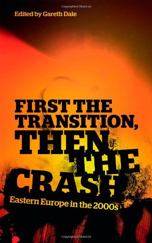 First The Transition Then The Crash Eastern Europe In The 2000s Gareth Dale Ed
