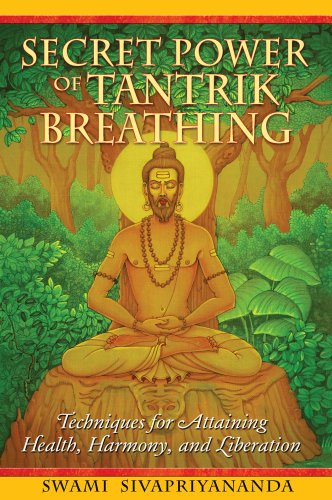 Secret Power Of Tantrik Breathing Techniques For Attaining Health Harmony And Liberation New Edition Swami Sivapriyananda