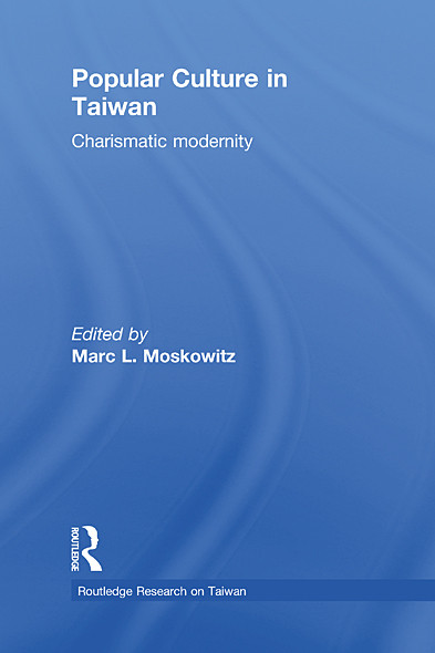 Popular Culture In Taiwan Charismatic Modernity 1st Edition Marc L Moskowitz Editor