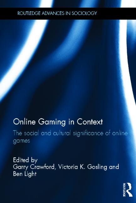 Online Gaming In Context The Social And Cultural Significance Of Online Games 1st Edition Garry Crawford