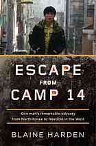 Escape From Camp 14 One Mans Remarkable Odyssey From North Korea To Freedom In The West Blaine Harden