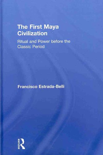The First Maya Civilization Ritual And Power Before The Classic Period Francisco Estradabelli