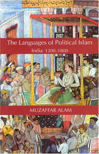 The Languages Of Political Islam India 12001800 1st Edition Muzaffar Alam