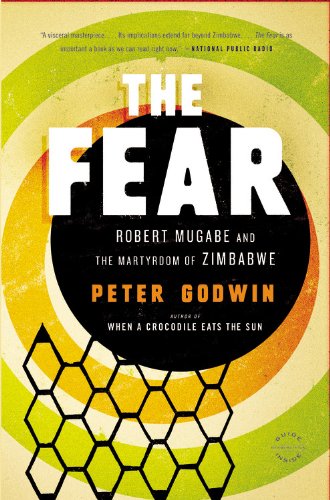 The Fear Robert Mugabe And The Martyrdom Of Zimbabwe Reprint Peter Godwin