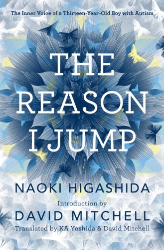 The Reason I Jump The Inner Voice Of A Thirteenyearold Boy With Autism Naoki Higashida Introduction By David Mitchell Translated By Ka Yoshida And David Mitchell