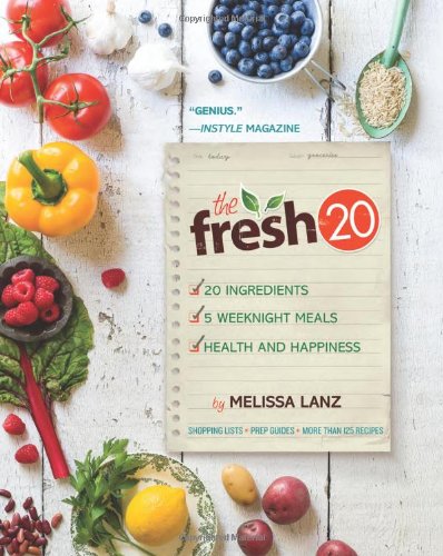The Fresh 20 20ingredient Meal Plans For Health And Happiness 5 Nights A Week Original Melissa Lanz