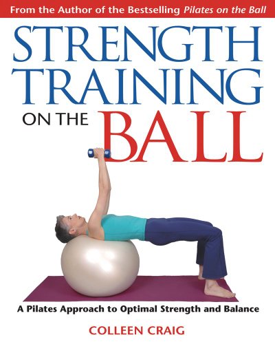 Strength Training On The Ball A Pilates Approach To Optimal Strength And Balance Colleen Craig