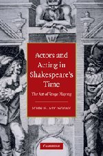 Actors And Acting In Shakespeares Time The Art Of Stage Playing John H Astington