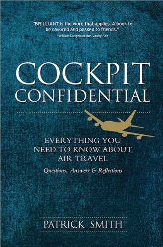 Cockpit Confidential Everything You Need To Know About Air Travel Questions Answers And Reflections Patrick Smith