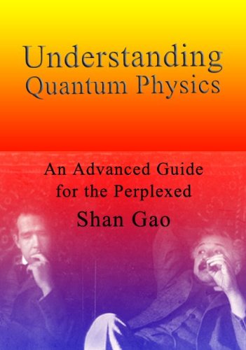 Understanding Quantum Physics An Advanced Guide For The Perplexed 3rd Edition Shan Gao Phd