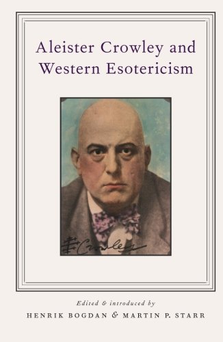 Aleister Crowley And Western Esotericism Henrik Bogdan Martin P Starr