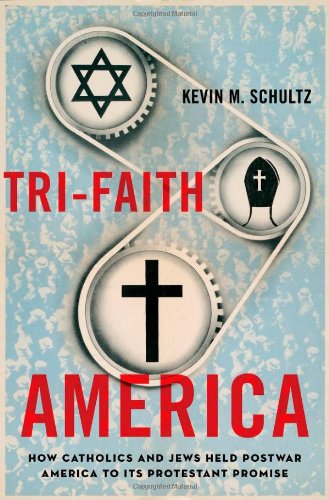 Trifaith America How Catholics And Jews Held Postwar America To Its Protestant Promise Kevin M Schultz