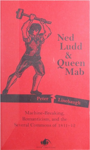 Ned Ludd Queen Mab Machinebreaking Romanticism And The Several Commons Of 181112 Pmplt Peter Linebaugh