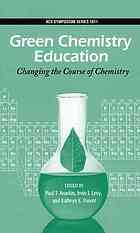 Green Chemistry Education Changing The Course Of Chemistry Paul T Anastas