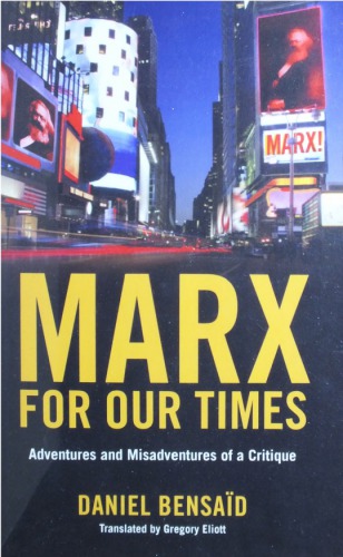 Marx For Our Times Adventures And Misadventures Of A Critique Daniel Bensaid