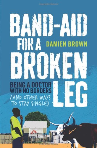 Bandaid For A Broken Leg Being A Doctor With No Borders Damien Brown