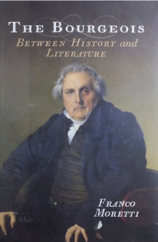 The Bourgeois Between History And Literature 1st Edition Franco Moretti