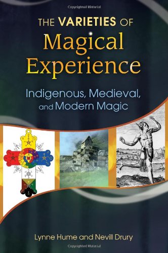 The Varieties Of Magical Experience Indigenous Medieval And Modern Magic 1st Edition Lynne L Hume