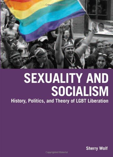 Sexuality And Socialism History Politics And Theory Of Lgbt Liberation Sherry Wolf