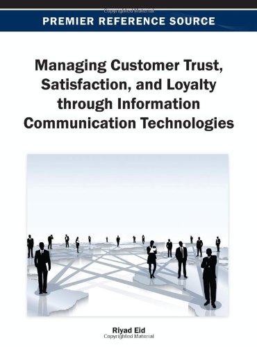 Managing Customer Trust Satisfaction And Loyalty Through Information Communication Technologies 1st Edition Riyad Eid