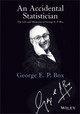 An Accidental Statistician The Life And Memories Of George Epbox George E P Box