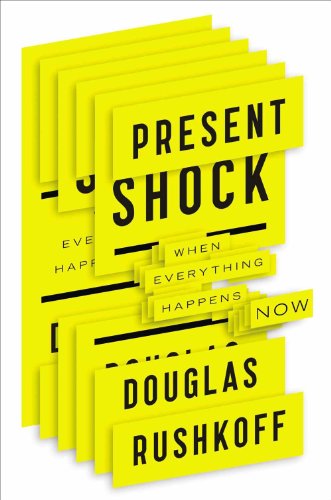 Present Shock When Everything Happens Now Douglas Rushkoff