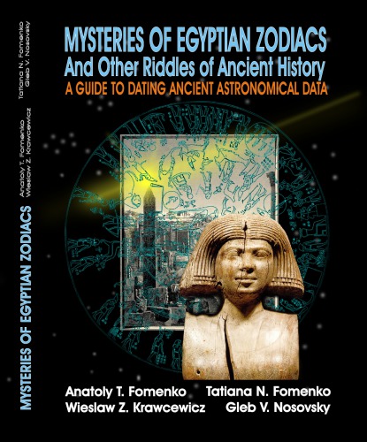 Mysteries Of Egyptian Zodiacs And Other Riddles Of Ancient History A Guide To Dating Ancient Astronomical Data At Fomenko