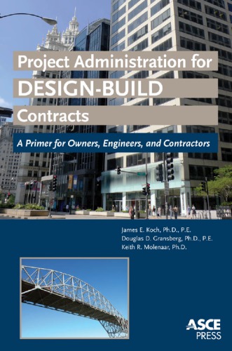 Project Administration For Designbuild Contracts A Primer For Owners Engineers And Contractors James Edward Koch Douglas D Gransberg Keith R Molenaar