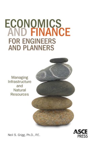 Economics And Finance For Engineers And Planners Managing Infrastructure And Natural Resources Neil S Grigg