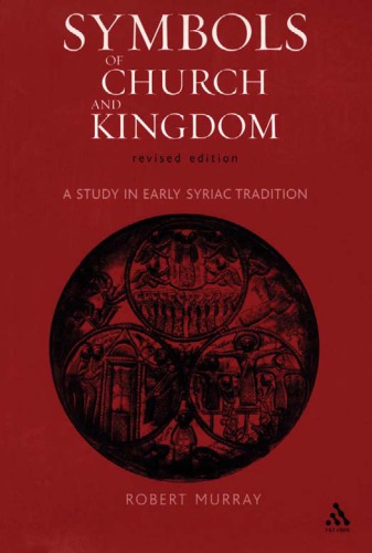 Symbols Of Church And Kingdom A Study In Early Syriac Tradition 2nd Murray Robert