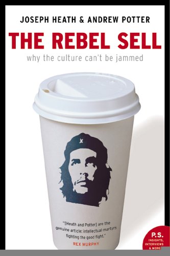 The Rebel Sell Why The Culture Cant Be Jammed Joseph Heath Andrew Potter